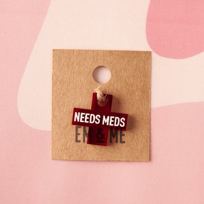 'Needs Meds' Acrylic Charm