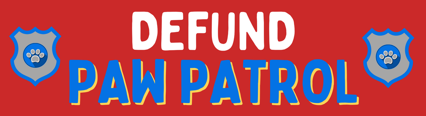 "Defund Paw Patrol" Bumper Sticker