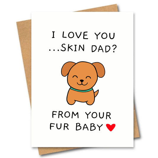I Love You Skin Dad Card (Dog Dad Greeting Card)